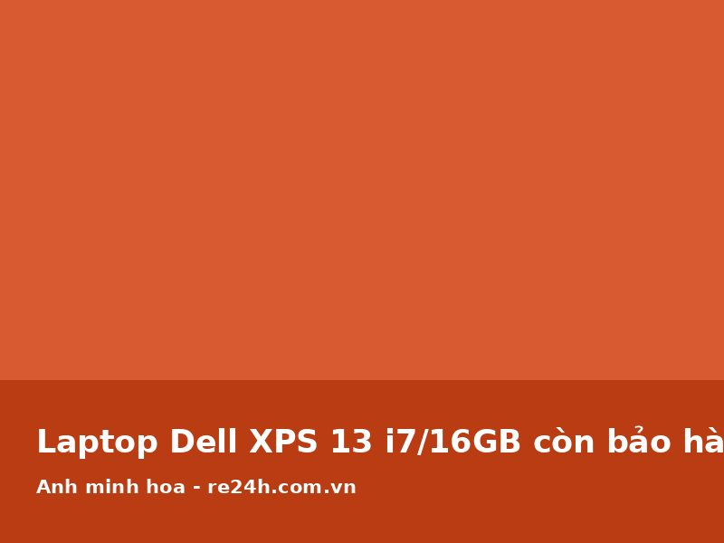 Laptop Dell XPS 13 i7/16GB còn bảo hành hãng