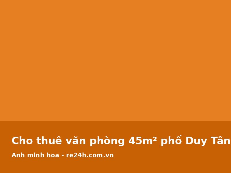 Cho thuê văn phòng 45m² phố Duy Tân, full nội thất